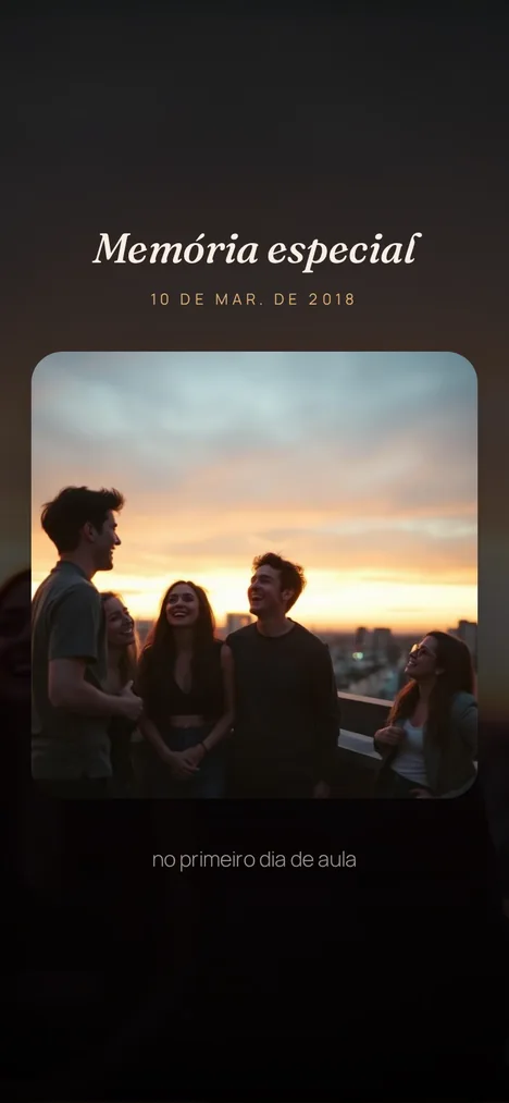 Memória marcante — O momento com vocês e a turma que ficou pra sempre.