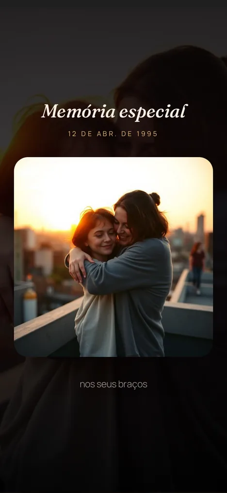 Memória marcante — O momento com você e sua mãe que ficou pra sempre.
